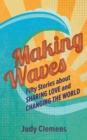 Image for Making Waves : Fifty Stories about Sharing Love and Changing the World