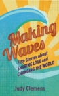 Image for Making Waves: Fifty Stories About Sharing Love and Changing the World