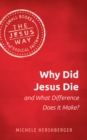 Image for Why did Jesus die and what difference does it make?