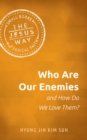 Image for Who Are Our Enemies and How Do We Love Them?