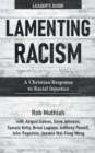 Image for Lamenting Racism Leader&#39;s Guide: A Christian Response to Racial Injustice