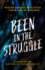 Image for Been in the Struggle: Pursuing an Antiracist Spirituality