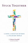 Image for Stuck Together: The Hope of Christian Witness in a Polarized World