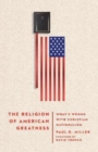 Image for The Religion of American Greatness – What&#39;s Wrong with Christian Nationalism