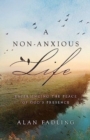 Image for A Non-Anxious Life : Experiencing the Peace of God&#39;s Presence