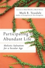 Image for Participating in Abundant Life: Holistic Salvation for a Secular Age