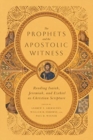 Image for The Prophets and the Apostolic Witness – Reading Isaiah, Jeremiah, and Ezekiel as Christian Scripture
