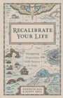 Image for Recalibrate Your Life – Navigating Transitions with Purpose and Hope