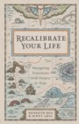 Image for Recalibrate Your Life: Navigating Transitions with Purpose and Hope