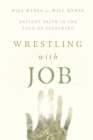 Image for Wrestling with Job – Defiant Faith in the Face of Suffering