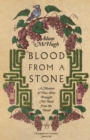 Image for Blood From a Stone – A Memoir of How Wine Brought Me Back from the Dead