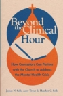 Image for Beyond the Clinical Hour : How Counselors Can Partner with the Church to Address the Mental Health Crisis