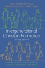 Image for Intergenerational Christian Formation : Bringing the Whole Church Together in Ministry, Community, and Worship