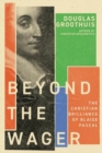 Image for Beyond the Wager : The Christian Brilliance of Blaise Pascal