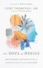 Image for The Soul of Desire – Discovering the Neuroscience of Longing, Beauty, and Community