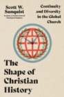 Image for The Shape of Christian History – Continuity and Diversity in the Global Church