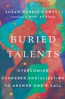 Image for Buried Talents: Overcoming Gendered Socialization to Answer God&#39;s Call