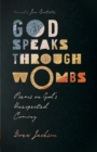Image for God Speaks Through Wombs – Poems on God`s Unexpected Coming