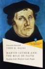 Image for Martin Luther and the Rule of Faith – Reading God`s Word for God`s People
