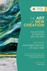 Image for The Art of New Creation – Trajectories in Theology and the Arts
