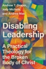Image for Disabling Leadership : A Practical Theology for the Broken Body of Christ