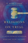 Image for Religions on Trial – A Lawyer Examines Buddhism, Hinduism, Islam, and More