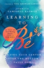 Image for Learning to Be : Finding Your Center After the Bottom Falls Out