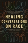 Image for Healing Conversations on Race: Four Key Practices from Scripture and Psychology