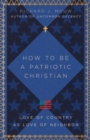 Image for How to Be a Patriotic Christian – Love of Country as Love of Neighbor
