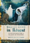 Image for Making Room in Advent – 25 Devotions for a Season of Wonder