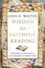 Image for Wisdom for Faithful Reading : Principles and Practices for Old Testament Interpretation