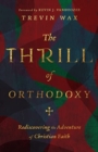 Image for The Thrill of Orthodoxy – Rediscovering the Adventure of Christian Faith