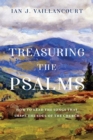Image for Treasuring the Psalms : How to Read the Songs that Shape the Soul of the Church
