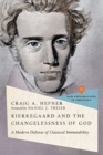 Image for Kierkegaard and the Changelessness of God : A Modern Defense of Classical Immutability