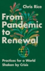 Image for From Pandemic to Renewal: Practices for a World Shaken by Crisis