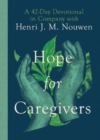 Image for Hope for Caregivers – A 42–Day Devotional in Company with Henri J. M. Nouwen