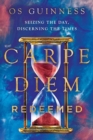 Image for Carpe Diem Redeemed : Seizing the Day, Discerning the Times