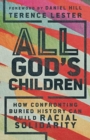 Image for All God`s Children – How Confronting Buried History Can Build Racial Solidarity