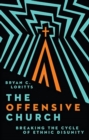 Image for The Offensive Church : Breaking the Cycle of Ethnic Disunity