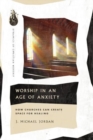 Image for Worship in an Age of Anxiety - How Churches Can Create Space for Healing