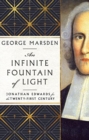 Image for An Infinite Fountain of Light – Jonathan Edwards for the Twenty–First Century