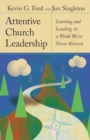 Image for Attentive Church Leadership : Listening and Leading in a World We&#39;ve Never Known