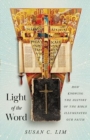 Image for Light of the Word : How Knowing the History of the Bible Illuminates Our Faith