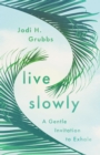 Image for Live Slowly: A Gentle Invitation to Exhale