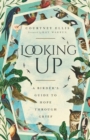 Image for Looking Up : A Birder&#39;s Guide to Hope Through Grief