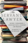Image for The Servant Lawyer : Facing the Challenges of Christian Faith in Everyday Law Practice