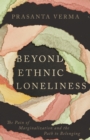 Image for Beyond Ethnic Loneliness: The Pain of Marginalization and the Path to Belonging