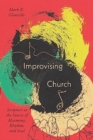 Image for Improvising Church : Scripture as the Source of Harmony, Rhythm, and Soul