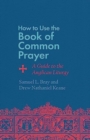 Image for How to Use the Book of Common Prayer : A Guide to the Anglican Liturgy