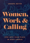 Image for Women, Work, and Calling – Step into Your Place in God`s World